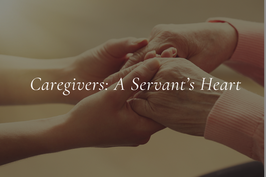 Caregivers: A Servant's Heart