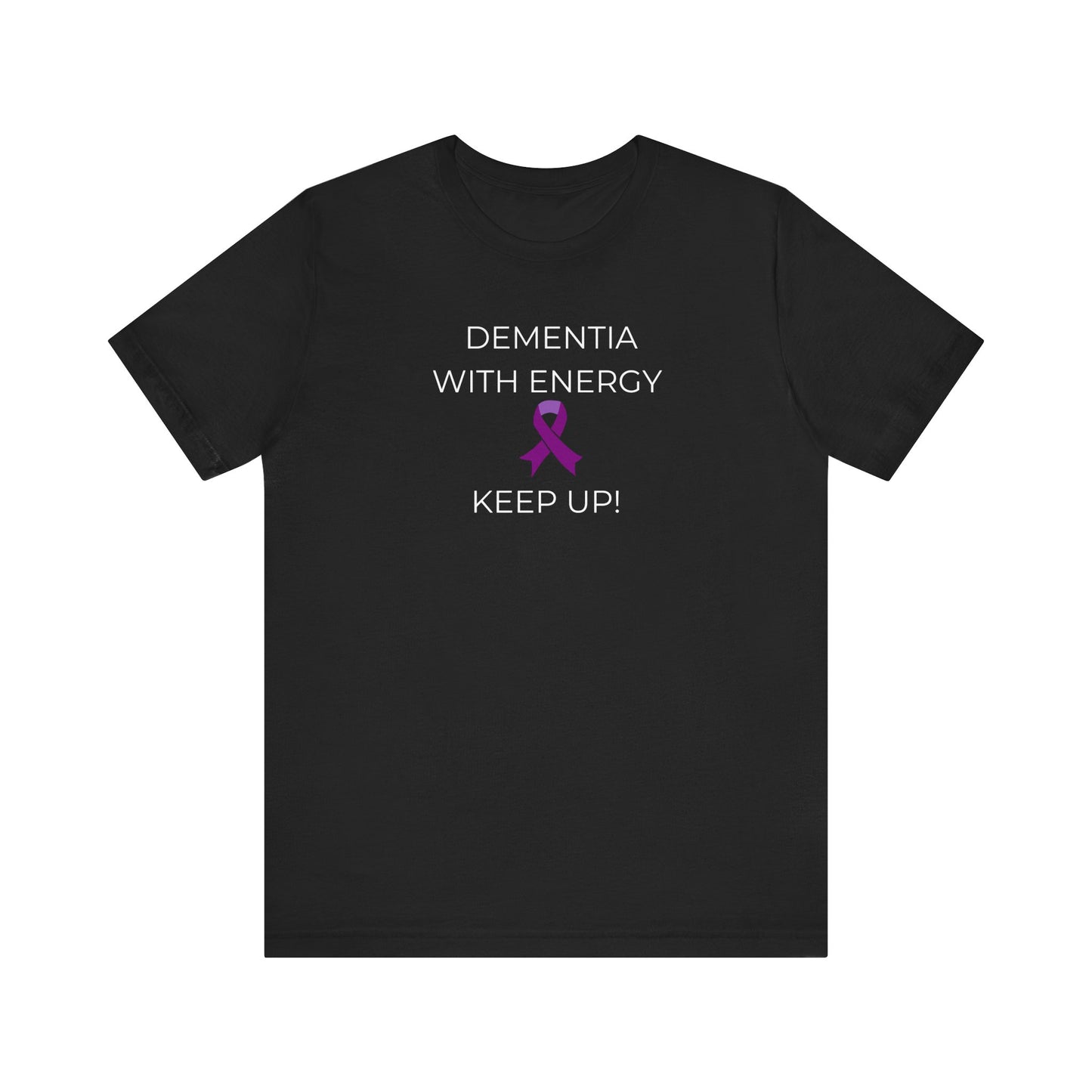 Dementia with Energy Unisex T-shirt